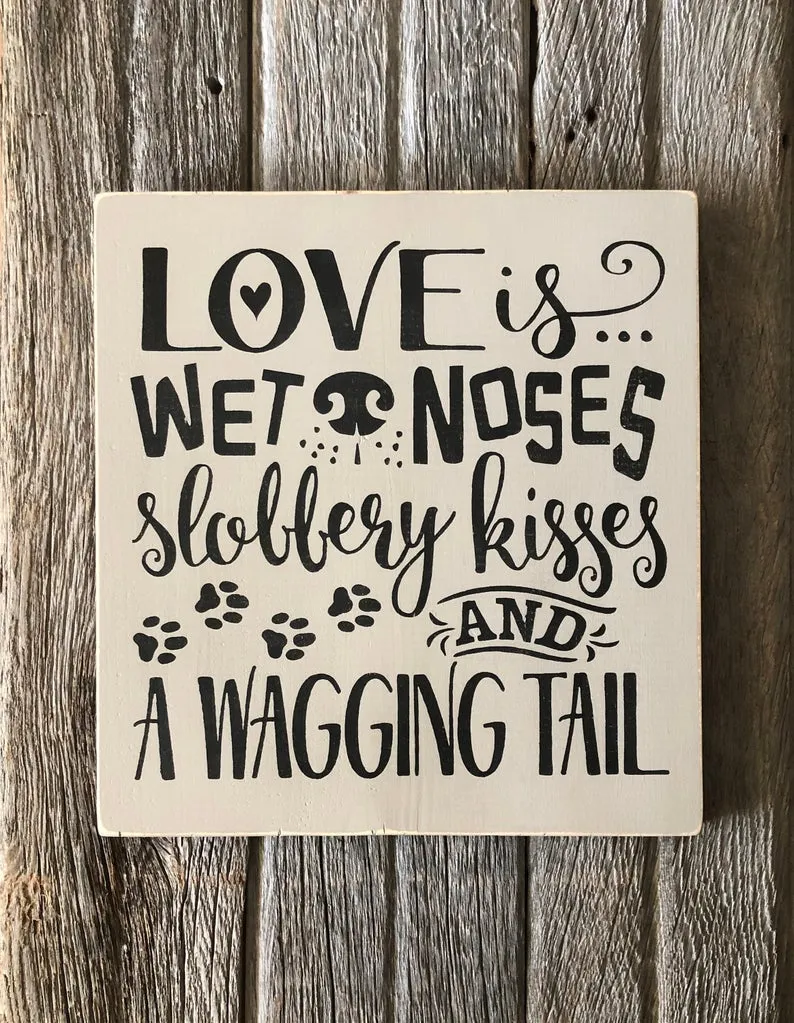Rustic Love Is Wet Noses Slobbery Kisses And A Wagging Tail Wood Sign