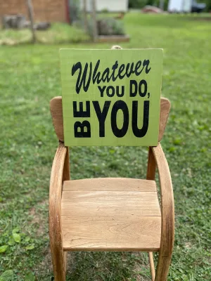 Whatever You Do Be You Wood Sign