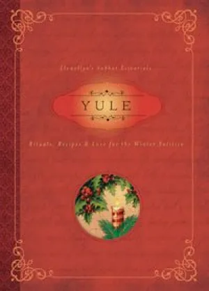 Yule:  Rituals, Recipes & Lore for the Winter Solstice