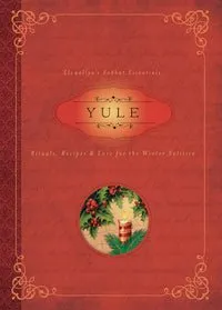 Yule:  Rituals, Recipes & Lore for the Winter Solstice